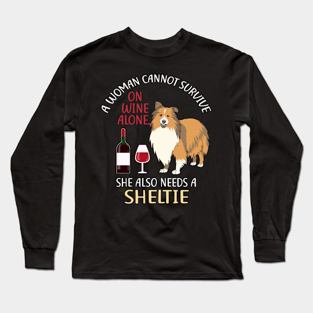 A Woman Cannot Survive On Wine Alone Sheltie Dog Lovers Long Sleeve T-Shirt by KittleAmandass